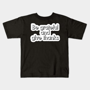 Be Grateful And Give Thanks Kids T-Shirt